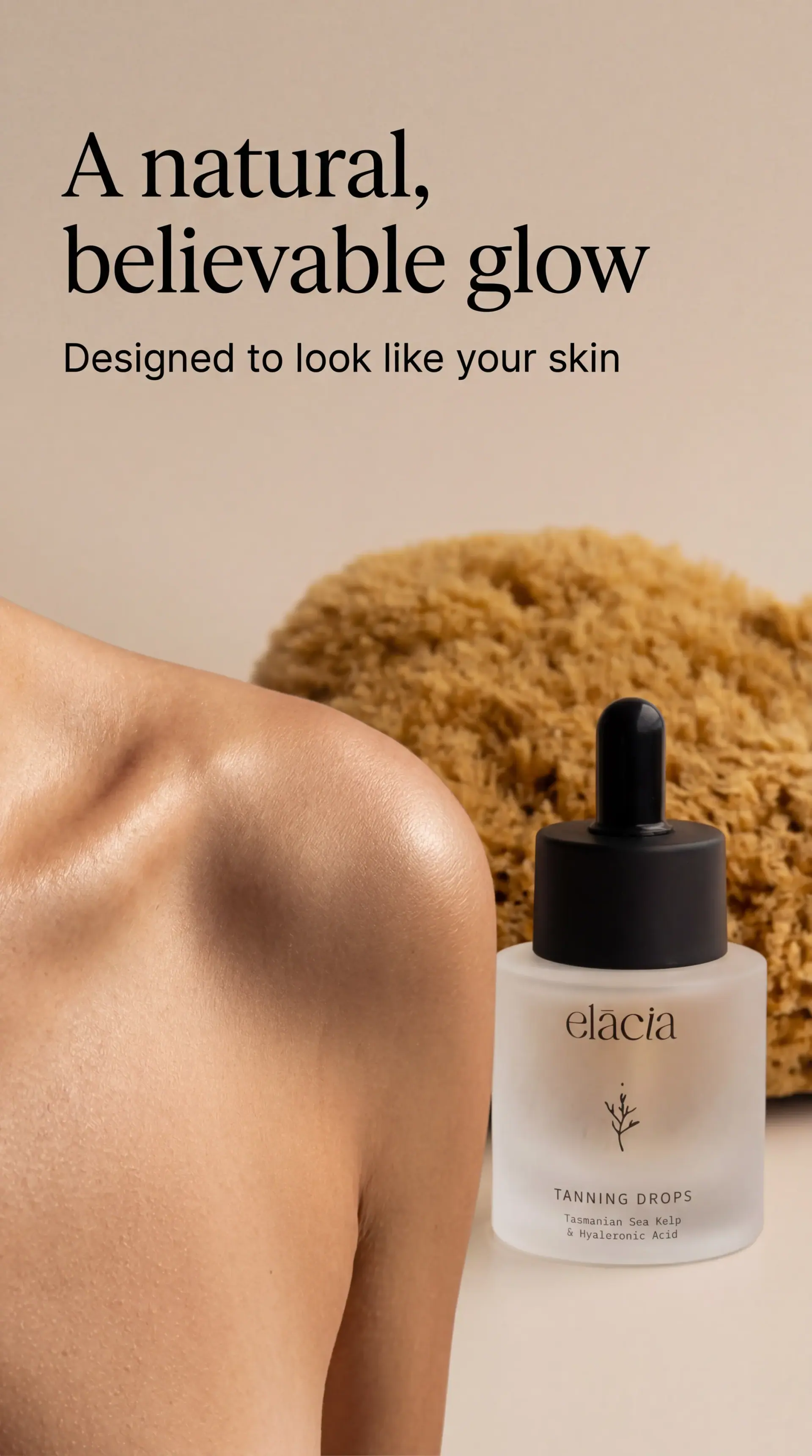 Elacia story ad “A natural, believable glow”: bare shoulder, sea sponge and tanning drops.